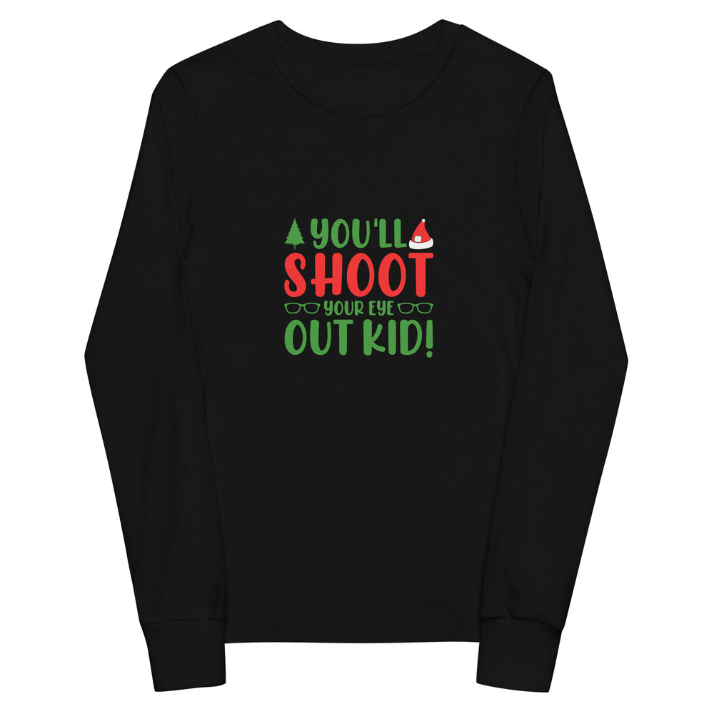 You'll Shoot Your Eye Out Kid! Long Sleeve Tee
